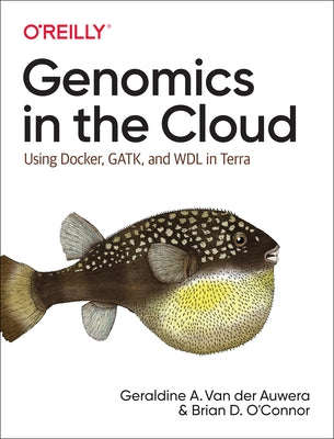 Genomics in the Cloud: Using Docker, Gatk, and Wdl in Terra by Auwera, Geraldine A. Van Der