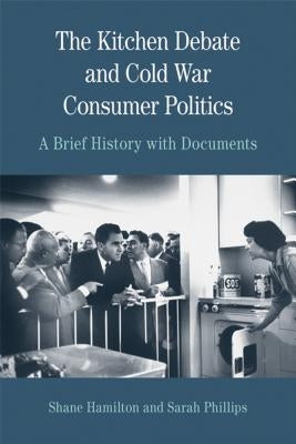 The Kitchen Debate and Cold War Consumer Politics: A Brief History with Documents Paperback Bedford Books
