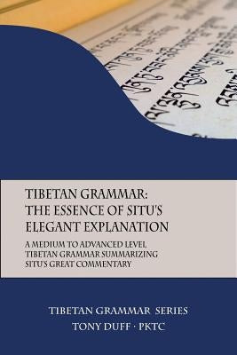 Tibetan Grammar: The Essence of the Elegant Explanation: A Medium to Advanced Level Grammar Text by Duff, Tony