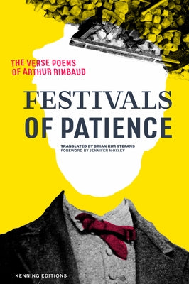 Festivals of Patience: The Verse Poems of Arthur Rimbaud by Rimbaud, Arthur