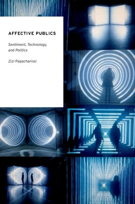 Affective Publics: Sentiment, Technology, and Politics Paperback Oxford University Press, USA