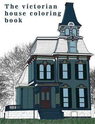 The Victorian House: Architectural Coloring Book: A Stress Management Coloring Book For Adults by Book, Coloring