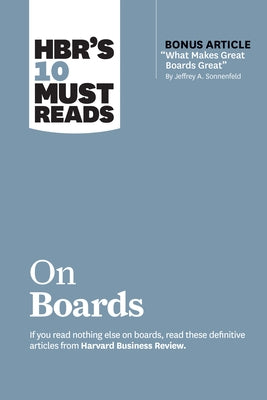 Hbr's 10 Must Reads on Boards (with Bonus Article "What Makes Great Boards Great" by Jeffrey A. Sonnenfeld) Harvard Business Review Press