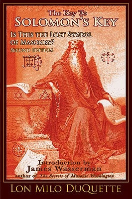 The Key to Solomon's Key: Is This the Lost Symbol of Masonry? by DuQuette, Lon Milo