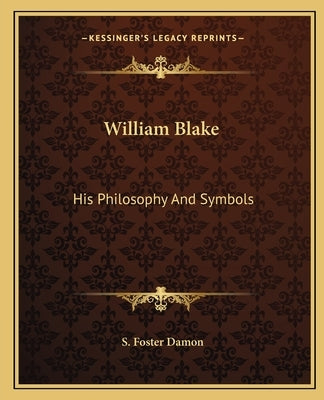 William Blake: His Philosophy and Symbols Paperback Kessinger Publishing