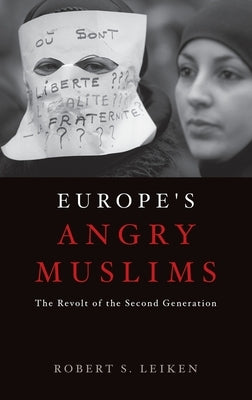 Europe's Angry Muslims: The Revolt of the Second Generation by Leiken, Robert