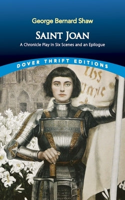 Saint Joan: A Chronicle Play in Six Scenes and an Epilogue by Shaw, George Bernard