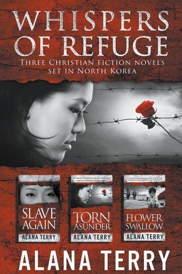 Whispers of Refuge Box Set: 3 Christian Fiction Novels Set in North Korea by Terry, Alana