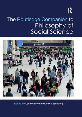 The Routledge Companion to Philosophy of Social Science by McIntyre, Lee