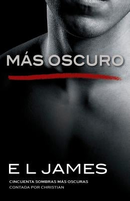 Más Oscuro / Fifty Shades Darker as Told by Christian: Cincuenta Sombras Más Oscuras Contada Por Christian by James, E. L.