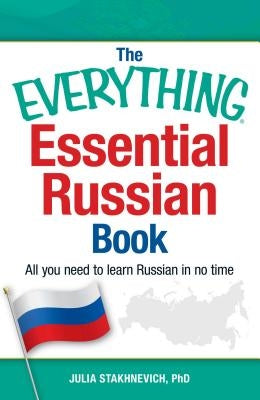 The Everything Essential Russian Book: All You Need to Learn Russian in No Time by Stakhnevich, Julia