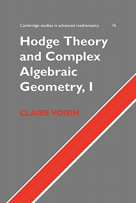 Hodge Theory and Complex Algebraic Geometry I: Volume 1 by Voisin, Claire