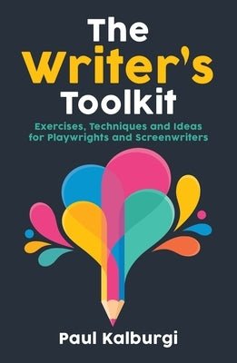 The Writer's Toolkit: Exercises, Techniques and Ideas for Playwrights and Screenwriters Paperback Nick Hern Books