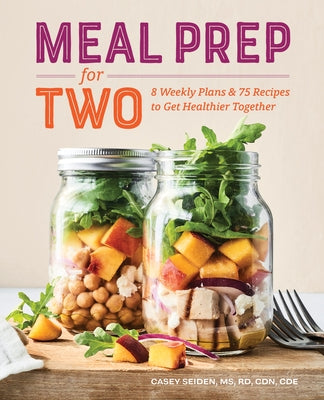 Meal Prep for Two: 8 Weekly Plans & 75 Recipes to Get Healthier Together Paperback Rockridge Press