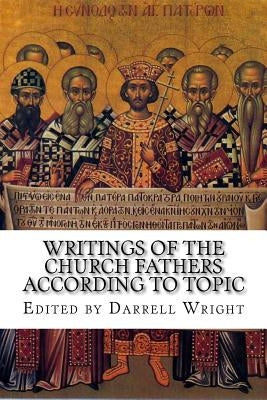 Writings of the Church Fathers According to Topic Paperback Createspace Independent Publishing Platform