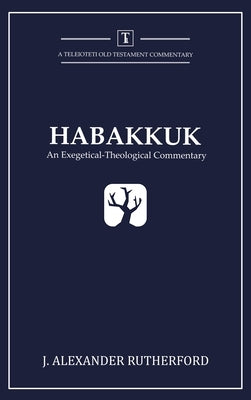 Habakkuk: An Exegetical-Theological Commentary by Rutherford, J. Alexander