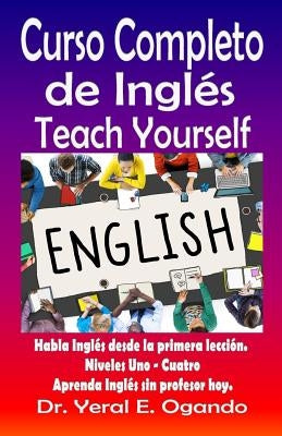 Curso Completo de Ingles Uno-Cuatro: Teach Yourself English by Ogando, Yeral E.