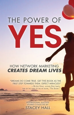 The Power of YES: How Network Marketing Creates Dream Lives by Hall, Stacey