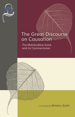 The Great Discourse on Causation: The Mahanidana Sutta and Its Commentaries Paperback Pariyatti Press