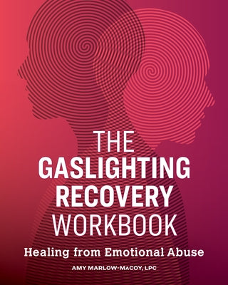 The Gaslighting Recovery Workbook: Healing from Emotional Abuse by Marlow-Macoy, Amy