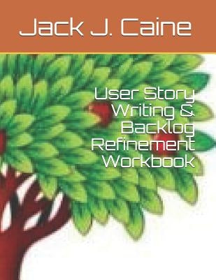 User Story Writing & Backlog Refinement Workbook Paperback Independently Published