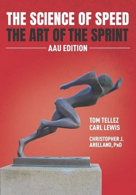 The Science of Speed The Art of the Sprint: AAU Edition R. R. Bowker