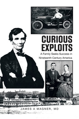 Curious Exploits: A Family Seeks Success in Nineteenth Century America Paperback Archway Publishing