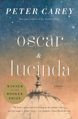 Oscar and Lucinda: A Novel (Man Booker Prize Winner) by Carey, Peter