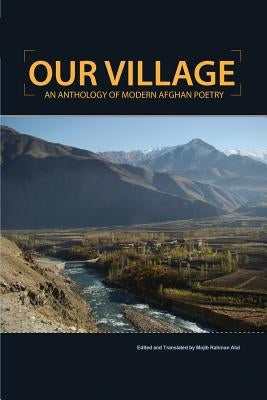 Our Village: An Anthology of Modern Afghan Poetry by Atal, Mojib Rahman