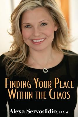 Finding Your Peace Within the Chaos by Servodidio, Alexa