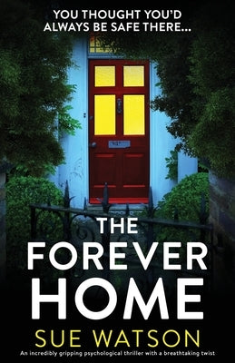 The Forever Home: An incredibly gripping psychological thriller with a breathtaking twist by Watson, Sue