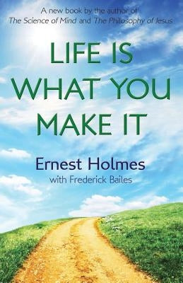 Life Is What You Make It by Friesen, Randall