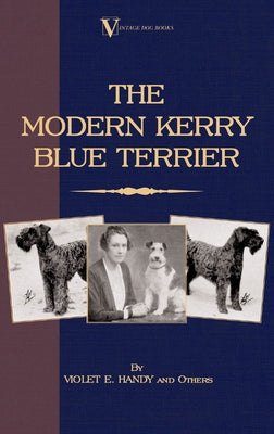 The Modern Kerry Blue Terrier (A Vintage Dog Books Breed Classic) by Handy, Violet E.