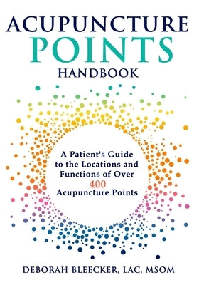 Acupuncture Points Handbook: A Patient's Guide to the Locations and Functions of over 400 Acupuncture Points Paperback Draycott Publishing, LLC