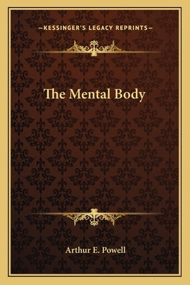 The Mental Body Paperback Kessinger Publishing