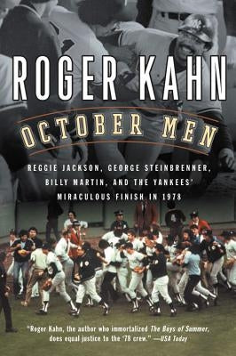 October Men: Reggie Jackson, George Steinbrenner, Billy Martin, and the Yankees' Miraculous Finish in 1978 by Kahn, Roger
