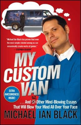 My Custom Van: And 52 Other Mind-Blowing Essays That Will Blow Your Mind All Over Your Face by Black, Michael Ian