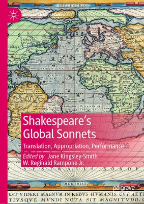 Shakespeare's Global Sonnets: Translation, Appropriation, Performance by Kingsley-Smith, Jane