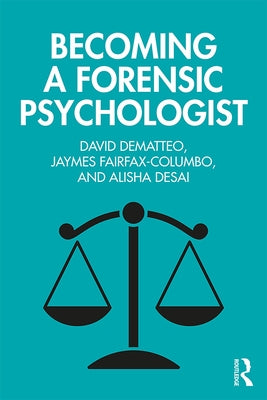 Becoming a Forensic Psychologist by Dematteo, David