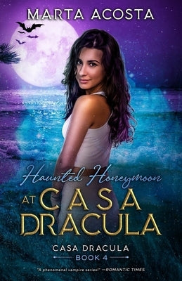 Haunted Honeymoon at Casa Dracula: Casa Dracula Book 4 by Acosta, Marta