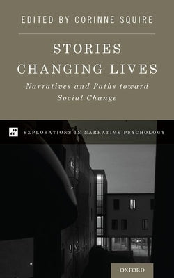 Stories Changing Lives: Narratives and Paths Toward Social Change by Squire, Corinne