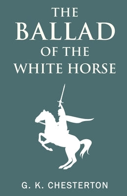 The Ballad of the White Horse by Chesterton, G. K.