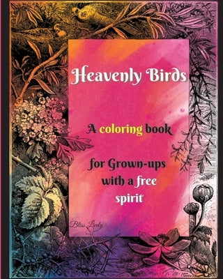 Heavenly Birds: Large Print/Blissful Floral Birds/Dreamy Stress Relieving Designs/Complex Hypnotic Detailed illustrations/Mindfulness by Lively, Bliss