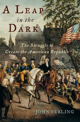 A Leap in the Dark: The Struggle to Create the American Republic Paperback Oxford University Press, USA