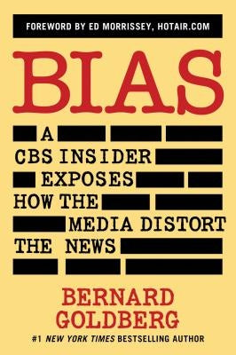 Bias: A CBS Insider Exposes How the Media Distort the News by Goldberg, Bernard