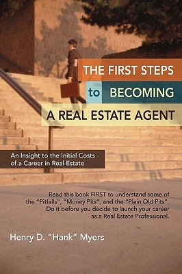 The First Steps to Becoming a Real Estate Agent: An Insight to the Initial Costs of a Career in Real Estate by Myers, Henry Hank D.