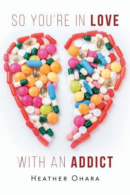So You're in Love with an Addict by O'Hara, Heather