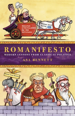Romanifesto: Modern Lessons from Classical Politics by Bennett, Asa