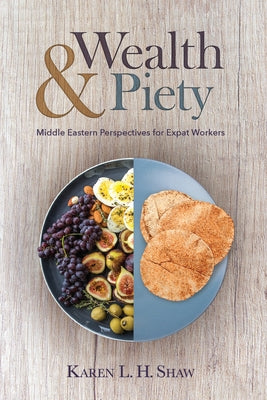 Wealth and Piety: Middle Eastern Perspectives for Expat Workers Paperback William Carey Library Publishers