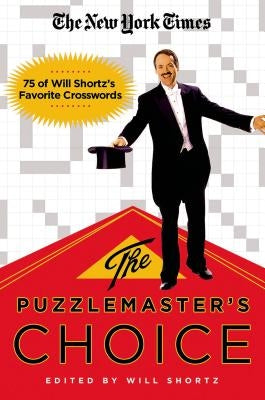 The New York Times the Puzzlemaster's Choice: 75 of Will Shortz's Favorite Crosswords by New York Times